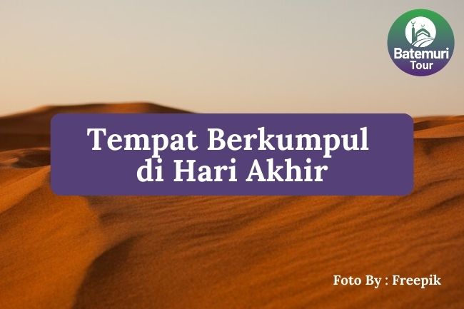 Di Mana Tempat Berkumpul di Hari Akhir? Inilah Penjelasannya!